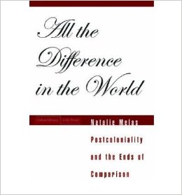 All The Difference In The World Postcoloniality And The Ends Of Comparison 1st Edition Natalie Melas