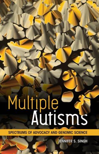 Multiple Autisms Spectrums Of Advocacy And Genomic Science Jennifer S Singh