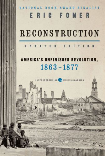 Reconstruction Americas Unfinished Revolution 18631877 Updated Eric Foner