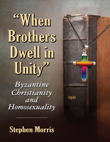 When Brothers Dwell In Unity Byzantine Christianity And Homosexuality Stephen Morris