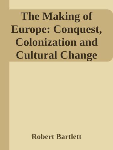 The Making Of Europe Conquest Colonization And Cultural Change 9501350 Robert Bartlett