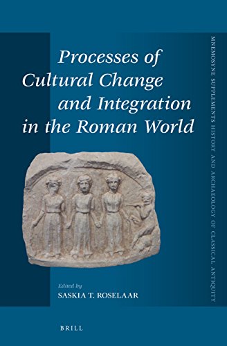 Processes Of Cultural Change And Integration In The Roman World Saskia T Roselaar