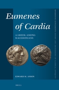 Eumenes Of Cardia A Greek Among Macedonians 2nd Edition Edward M Anson