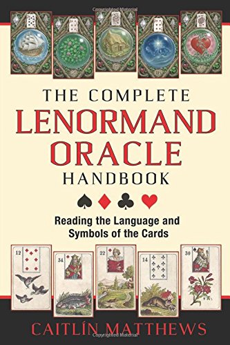 The Complete Lenormand Oracle Handbook Reading The Language And Symbols Of The Cards First Edition Caitln Matthews