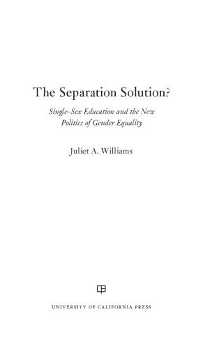 The Separation Solution Singlesex Education And The New Politics Of Gender Equality Juliet A Williams