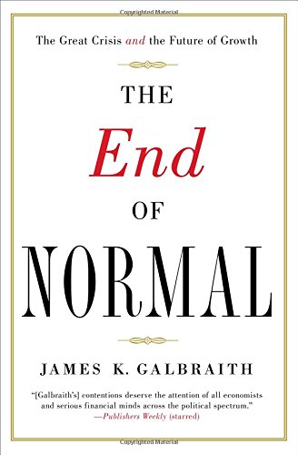 The End Of Normal The Great Crisis And The Future Of Growth James K Galbraith