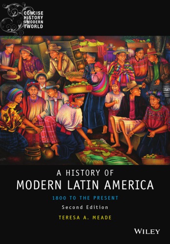 History Of Modern Latin America 1800 To The Present 2nd Teresa A Meade