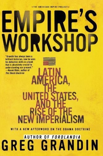 Empires Workshop Latin America The United States And The Rise Of The New Imperialism Greg Grandin