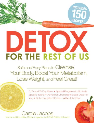 Detox For The Rest Of Us Safe And Easy Plans To Cleanse Your Body Boost Your Metabolism Lose Weight And Feel Great Carole Jacobs
