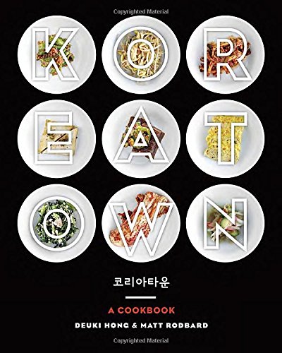 Koreatown A Cookbook Deuki Hong Matt Rodbard