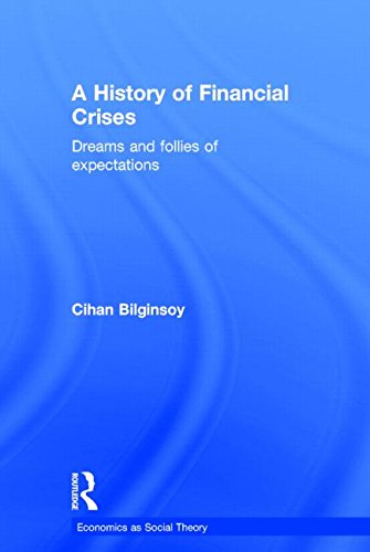 A History Of Financial Crises Dreams And Follies Of Expectations 1st Edition Cihan Bilginsoy