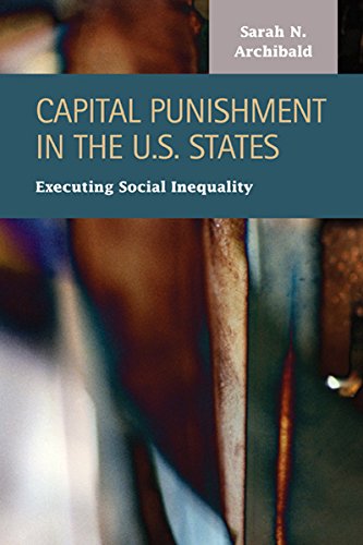 Capital Punishment In The Us States Executing Social Inequality Sarah N Archibald