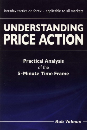 Understanding Price Action Practical Analysis Of The 5minute Time Frame 1st Edition Bob Volman