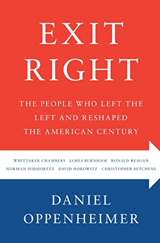 Exit Right The People Who Left The Left And Reshaped The American Century 1 Daniel Oppenheimer
