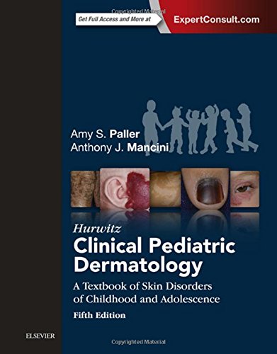 Hurwitz Clinical Pediatric Dermatology A Textbook Of Skin Disorders Of Childhood And Adolescence 5th Edition Amy S Paller
