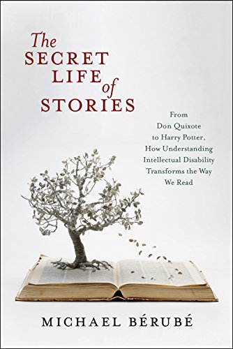 The Secret Life Of Stories From Don Quixote To Harry Potter How Understanding Intellectual Disability Transforms The Way We Read Michael Brub