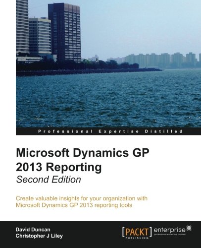Microsoft Dynamics Gp 2013 Reporting Second Edition 2nd Revised Edition David Duncan