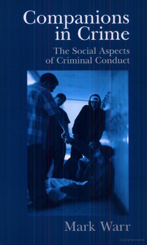 Companions In Crime The Social Aspects Of Criminal Conduct Cambridge Studies In Criminology 1st Edition Mark Warr
