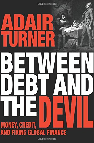 Between Debt And The Devil Money Credit And Fixing Global Finance Adair Turner