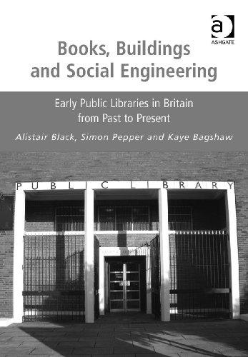 Books Buildings And Social Engineering Early Public Libraries In Britain From Past To Present Alistair Black
