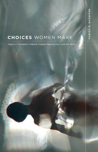 Choices Women Make Agency In Domestic Violence Assisted Reproduction And Sex Work Carisa R Showden