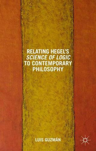 Relating Hegels Science Of Logic To Contemporary Philosophy Luis Guzmn