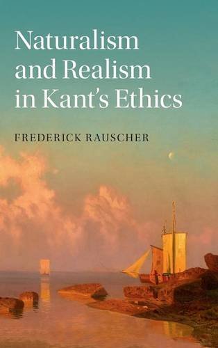 Naturalism And Realism In Kants Ethics Frederick Rauscher