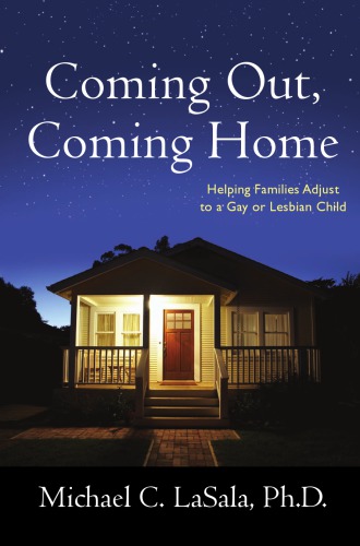 Coming Out Coming Home Helping Families Adjust To A Gay Or Lesbian Child Michael C Lasala