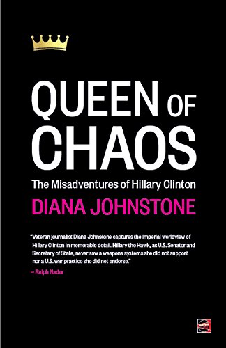 Queen Of Chaos The Misadventures Of Hillary Clinton Diana Johnstone