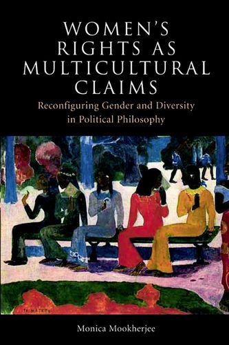 Womens Rights As Multicultural Claims Reconfiguring Gender And Diversity In Political Philosophy Reprint Monica Mookherjee