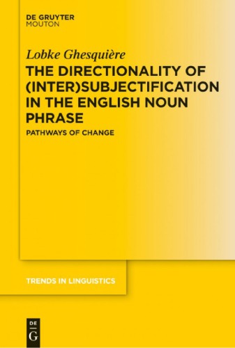 The Directionality Of Intersubjectification In The English Noun Phrase Pathways Of Change Lobke Ghesquire
