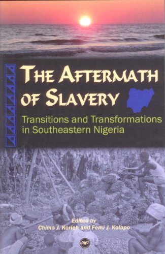 The Aftermath Of Slavery Transitions And Transformations In Southeastern Nigeria 1st Chima J Korieh