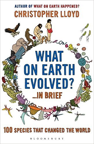 What On Earth Evolved In Brief 100 Species That Have Changed The World Christopher Lloyd