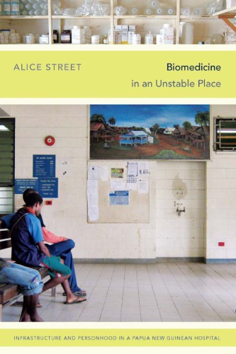 Biomedicine In An Unstable Place Infrastructure And Personhood In A Papua New Guinean Hospital Alice Street