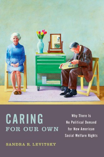 Caring For Our Own Why There Is No Political Demand For New American Social Welfare Rights Sandra R Levitsky