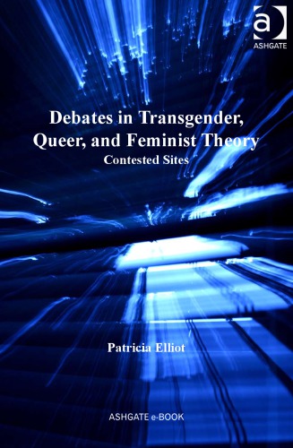Debates In Transgender Queer And Feminist Theory Contested Sites Patricia Elliot