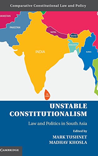 Unstable Constitutionalism Law And Politics In South Asia Mark Tushnet