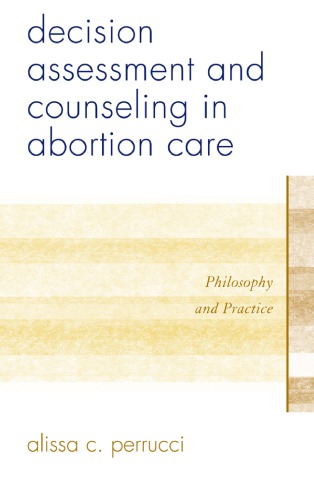 Decision Assessment And Counseling In Abortion Care Philosophy And Practice Alissa C Perrucci