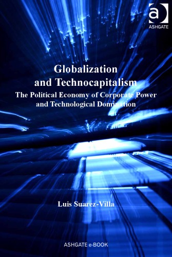 Globalization And Technocapitalism The Political Economy Of Corporate Power And Technological Domination Luis Suarezvilla