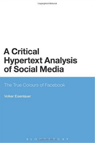 A Critical Hypertext Analysis Of Social Media The True Colours Of Facebook Reprint Volker Eisenlauer