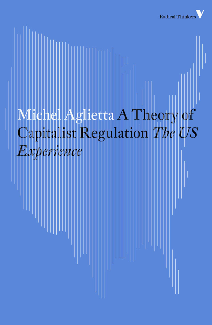 A Theory Of Capitalist Regulation The Us Experience Michel Aglietta