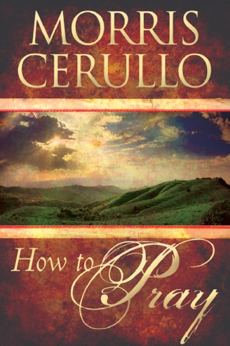 How To Pray Morris Cerullo