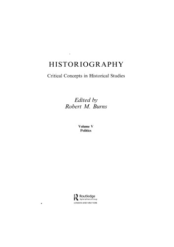 Historiography Critical Concepts In Historical Studies Vol 5 Politics Robert M Burns Ed