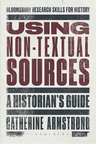 Using Nontextual Sources A Historians Guide Catherine Armstrong