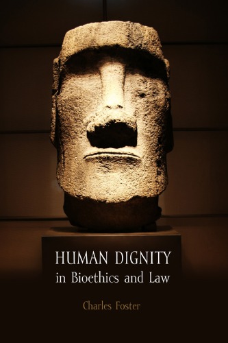 Human Dignity In Bioethics And Law Charles Foster