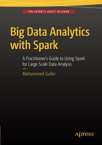Big Data Analytics With Spark A Practitioners Guide To Using Spark For Large Scale Data Analysis 1st Edition Mohammed Guller