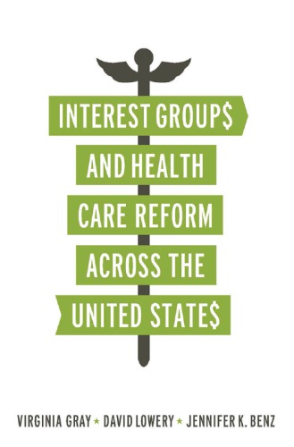 Interest Groups And Health Care Reform Across The United States Virginia Gray