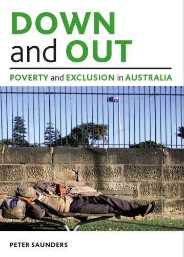 Down And Out Poverty And Exclusion In Australia Peter Saunders