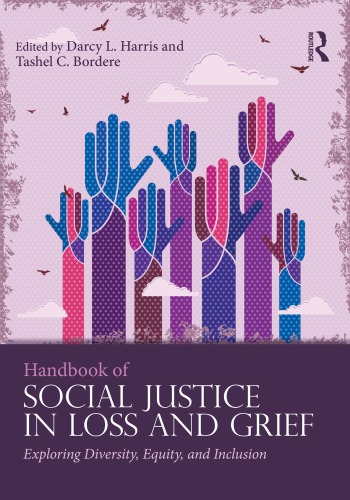 Handbook Of Social Justice In Loss And Grief Exploring Diversity Equity And Inclusion Darcy L Harris