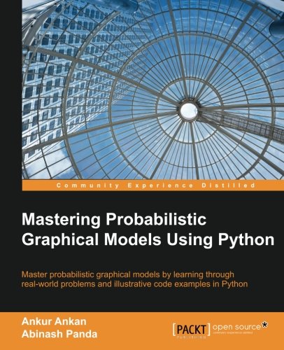 Mastering Probabilistic Graphical Models Using Python Ankur Ankan